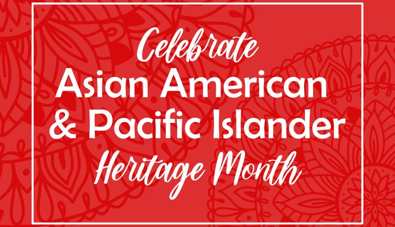 Asian American, Pacific Islanders Heritage month - celebration in U