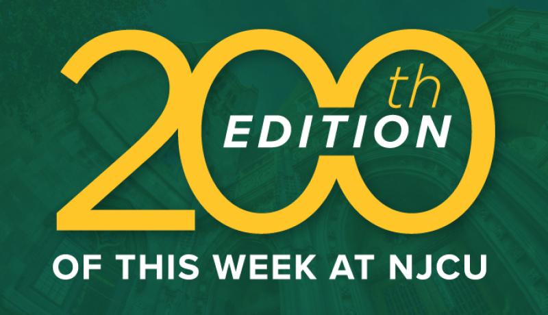 200th edition of This Week at NJCU graphic designed by Steven Halfpap, NJCU University Communications and Marketing